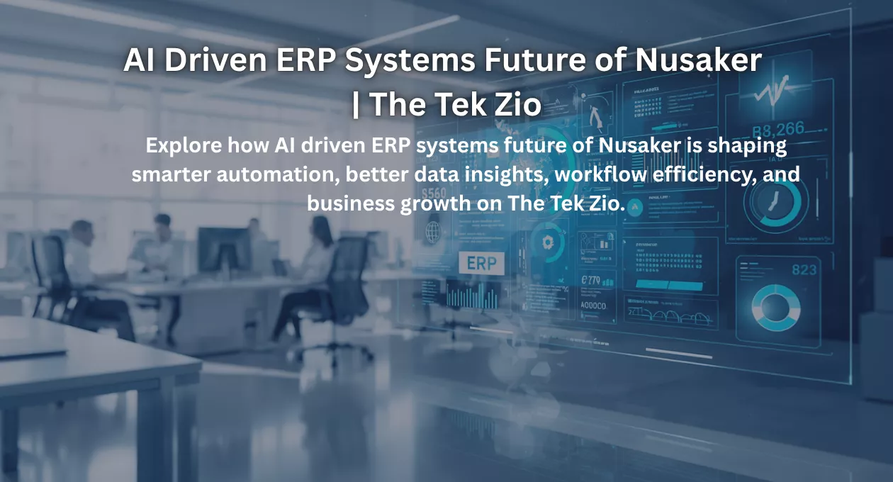 AI Driven ERP Systems Future of Nusaker | The Tek Zio