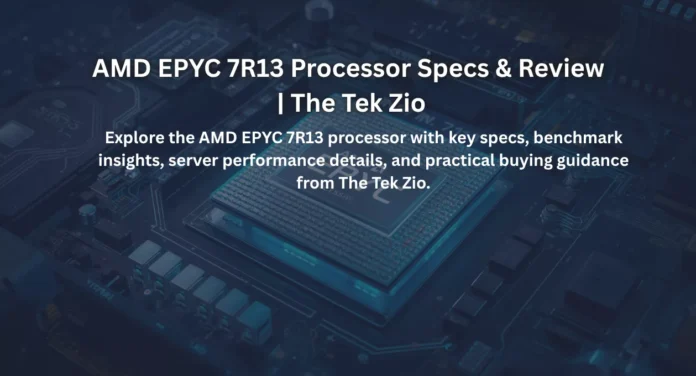 AMD EPYC 7R13 Processor Specs & Review | The Tek Zio