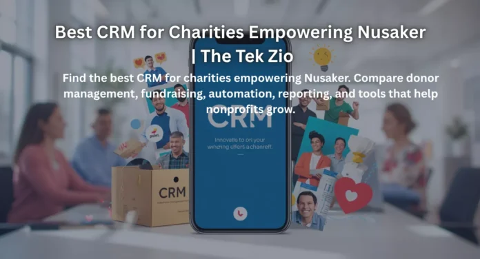 Best CRM for Charities Empowering Nusaker | The Tek Zio