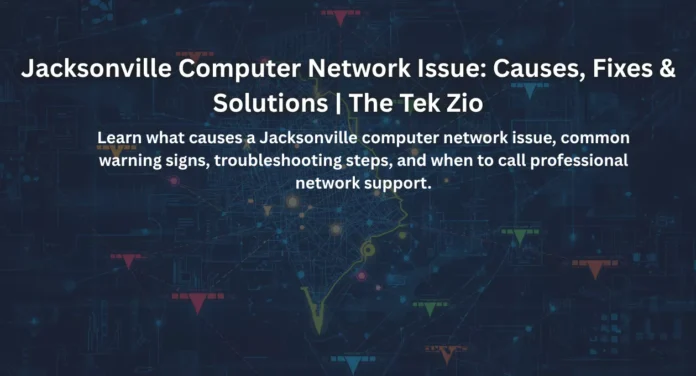 Jacksonville Computer Network Issue: Causes, Fixes & Solutions