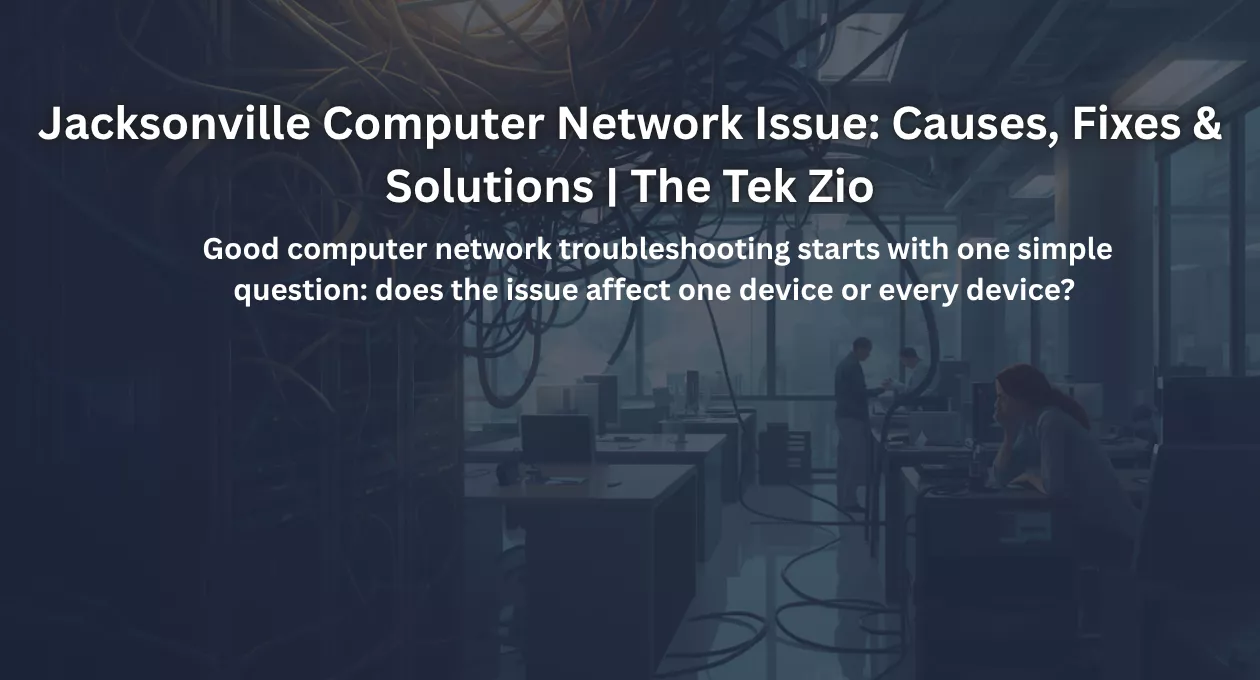 Jacksonville Computer Network Issue: Causes, Fixes & Solutions