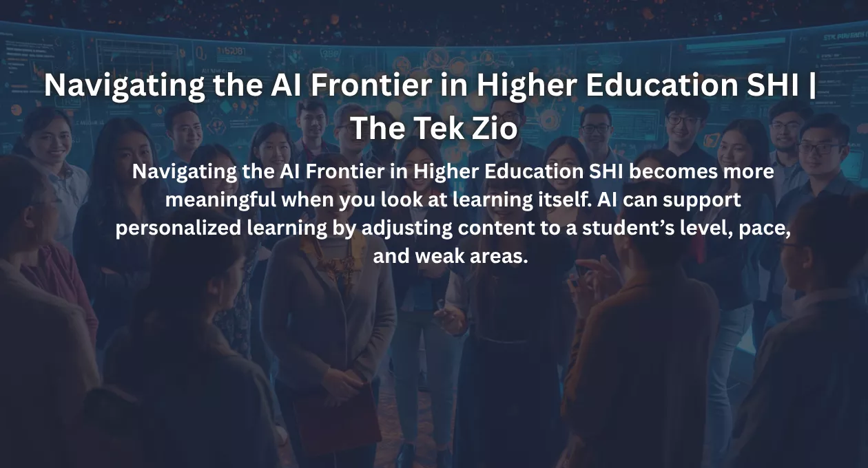Navigating the AI Frontier in Higher Education SHI | The Tek Zio