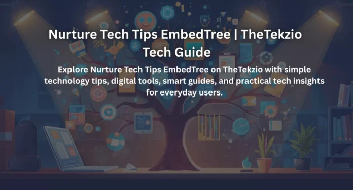 Nurture Tech Tips EmbedTree | TheTekzio Tech Guide