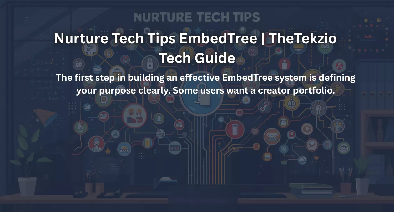 Nurture Tech Tips EmbedTree | TheTekzio Tech Guide
