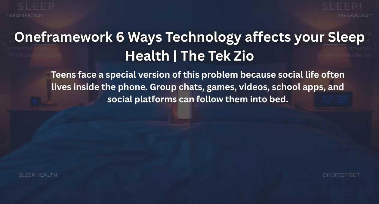 Oneframework 6 Ways Technology affects your Sleep Health | The Tek Zio