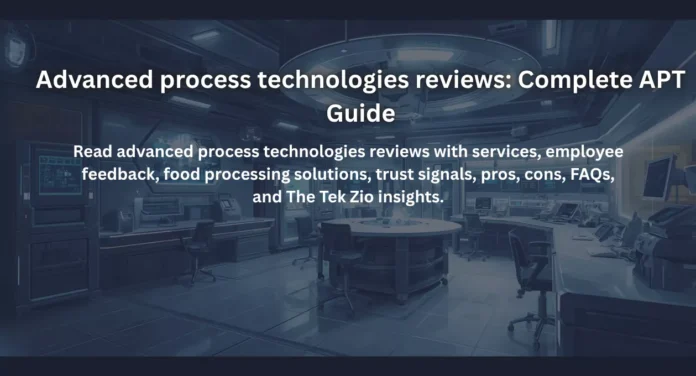 Advanced process technologies reviews: Complete APT Guide