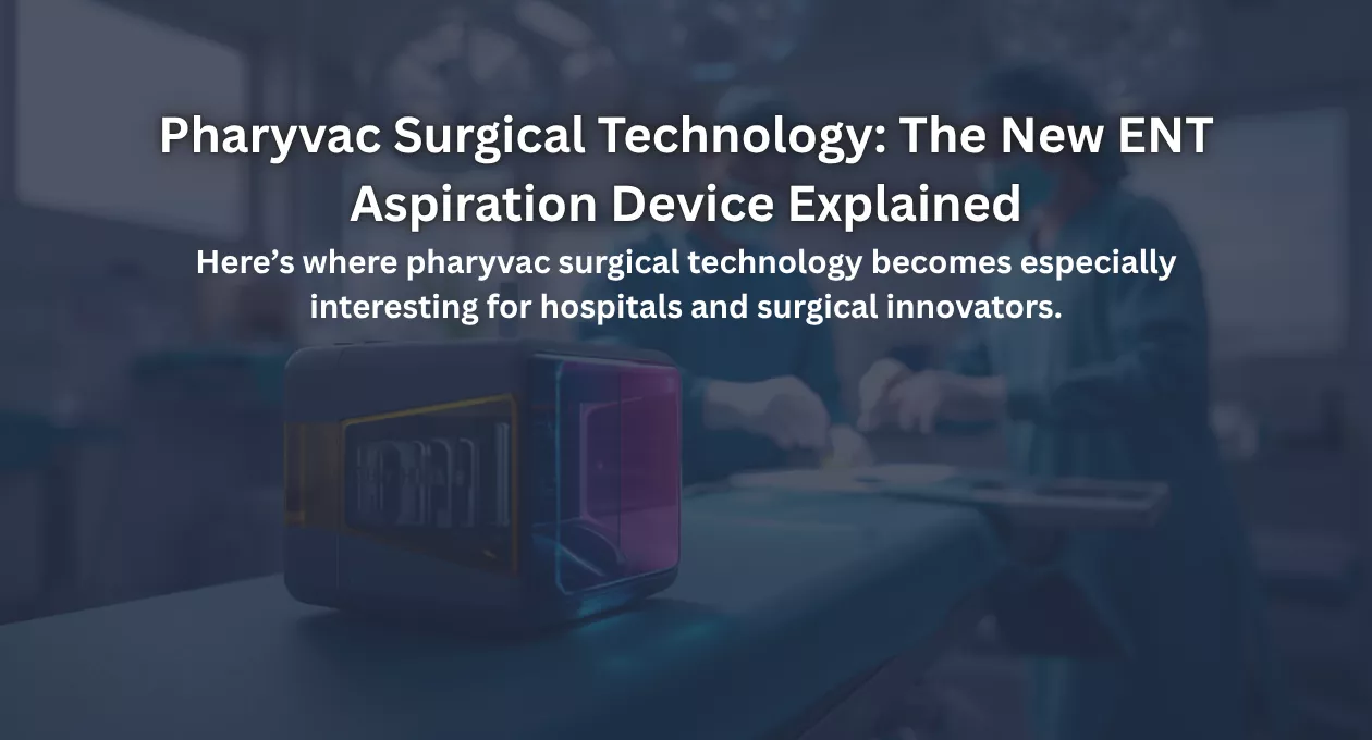 Pharyvac Surgical Technology: The New ENT Aspiration Device Explained