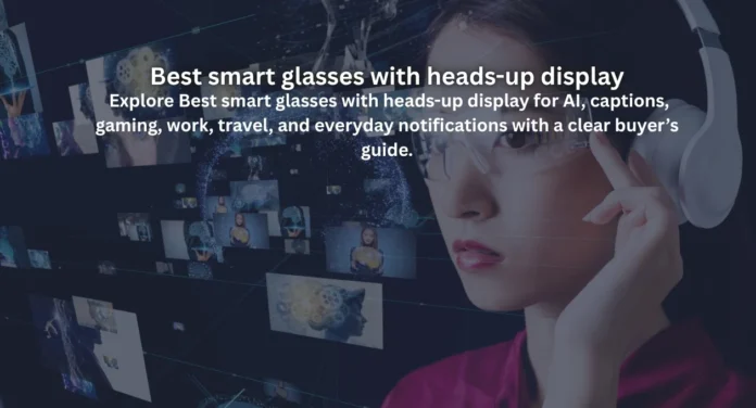 Best smart glasses with heads-up display