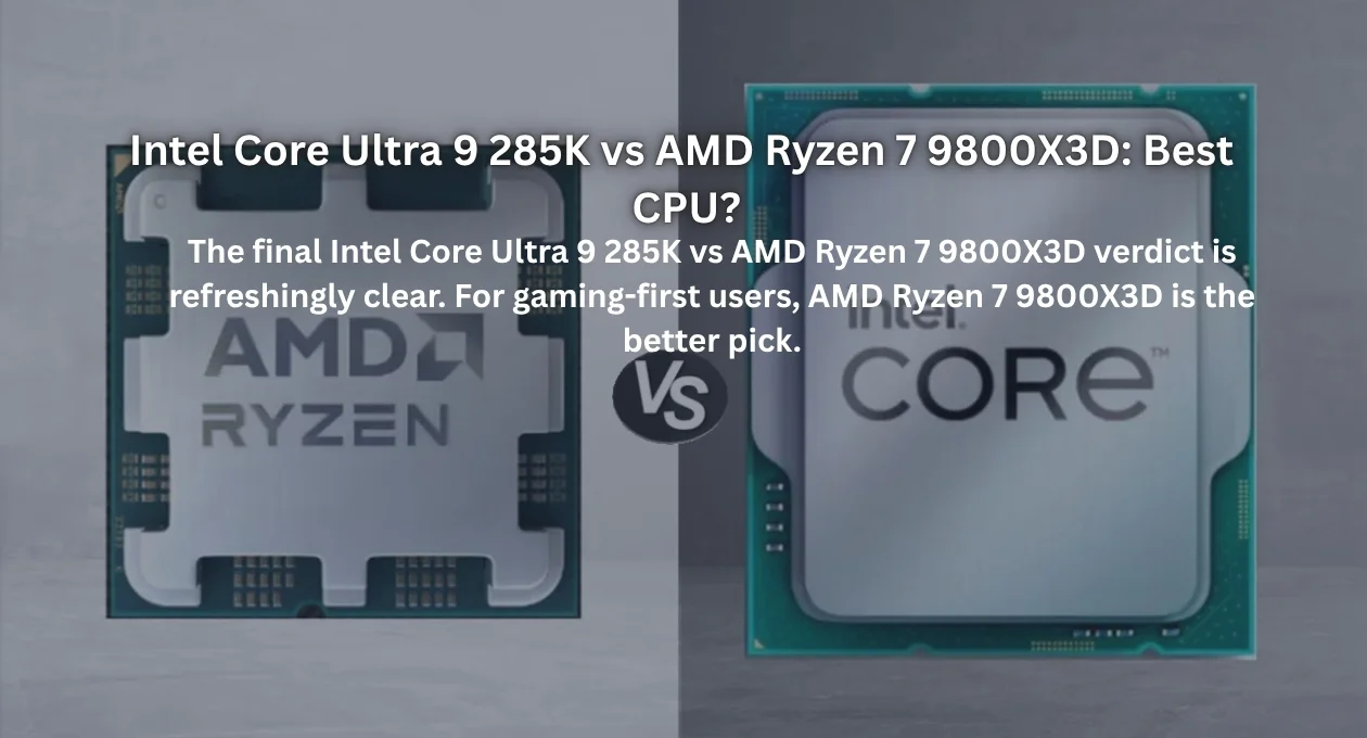 intel core ultra 9 285k vs amd ryzen 7 9800x3d