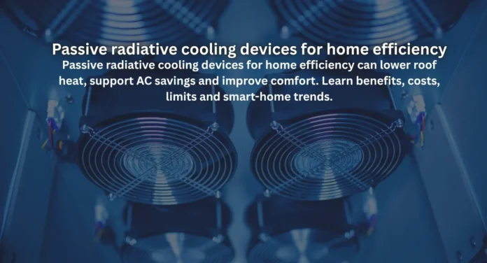 Passive radiative cooling devices for home efficiency
