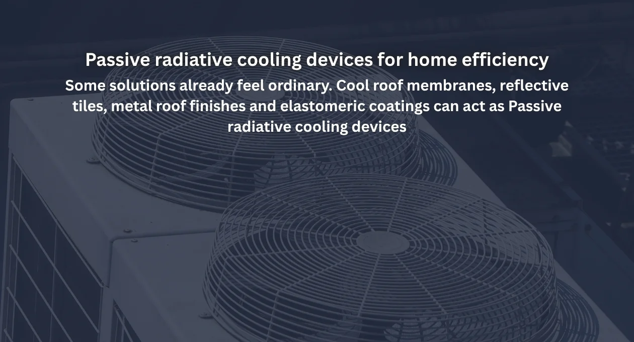 Passive radiative cooling devices for home efficiency