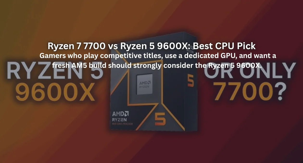 Ryzen 7 7700 vs Ryzen 5 9600X