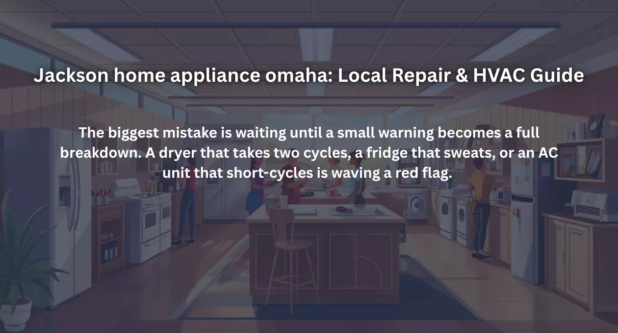 Jackson home appliance omaha: Local Repair & HVAC Guide