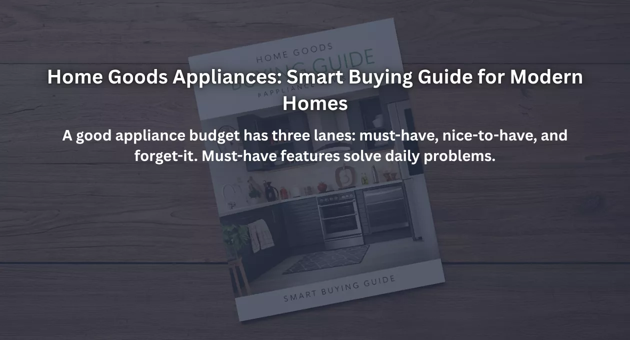Home Goods Appliances: Smart Buying Guide for Modern Homes