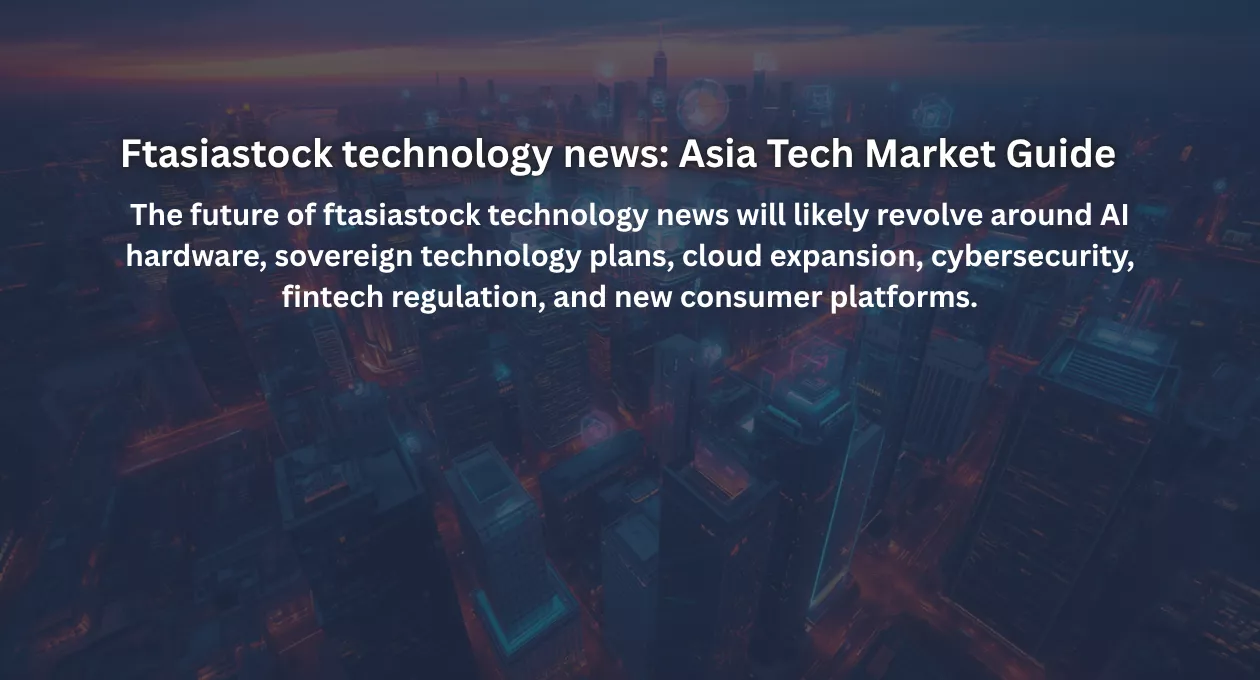 Ftasiastock technology news: Asia Tech Market Guide