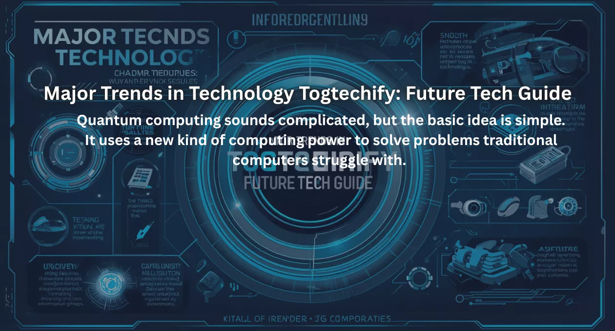 Major Trends in Technology Togtechify: Future Tech Guide