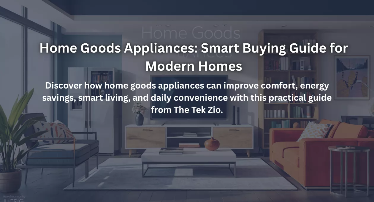 Home Goods Appliances: Smart Buying Guide for Modern Homes