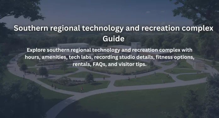 Southern regional technology and recreation complex Guide