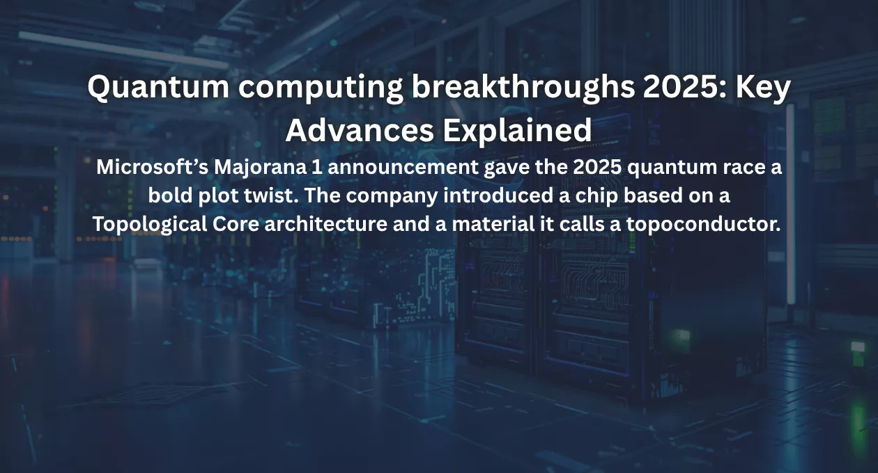 Quantum computing breakthroughs 2025: Key Advances Explained