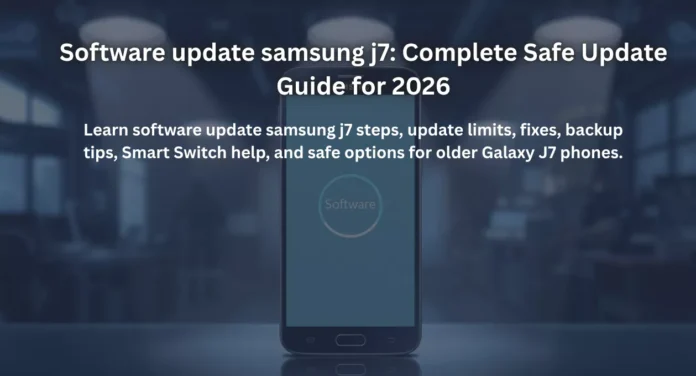 Software update samsung j7: Complete Safe Update Guide for 2026