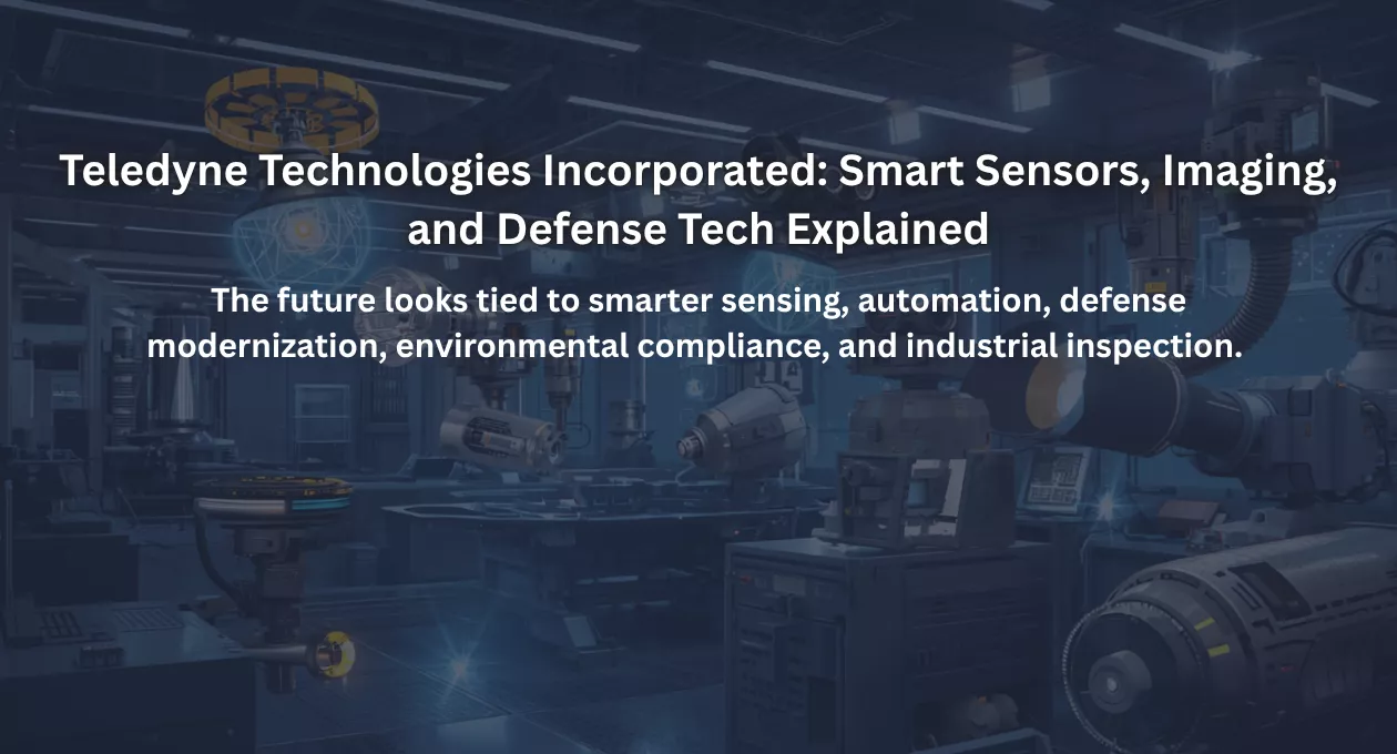 Teledyne Technologies Incorporated: Smart Sensors, Imaging, and Defense Tech Explained