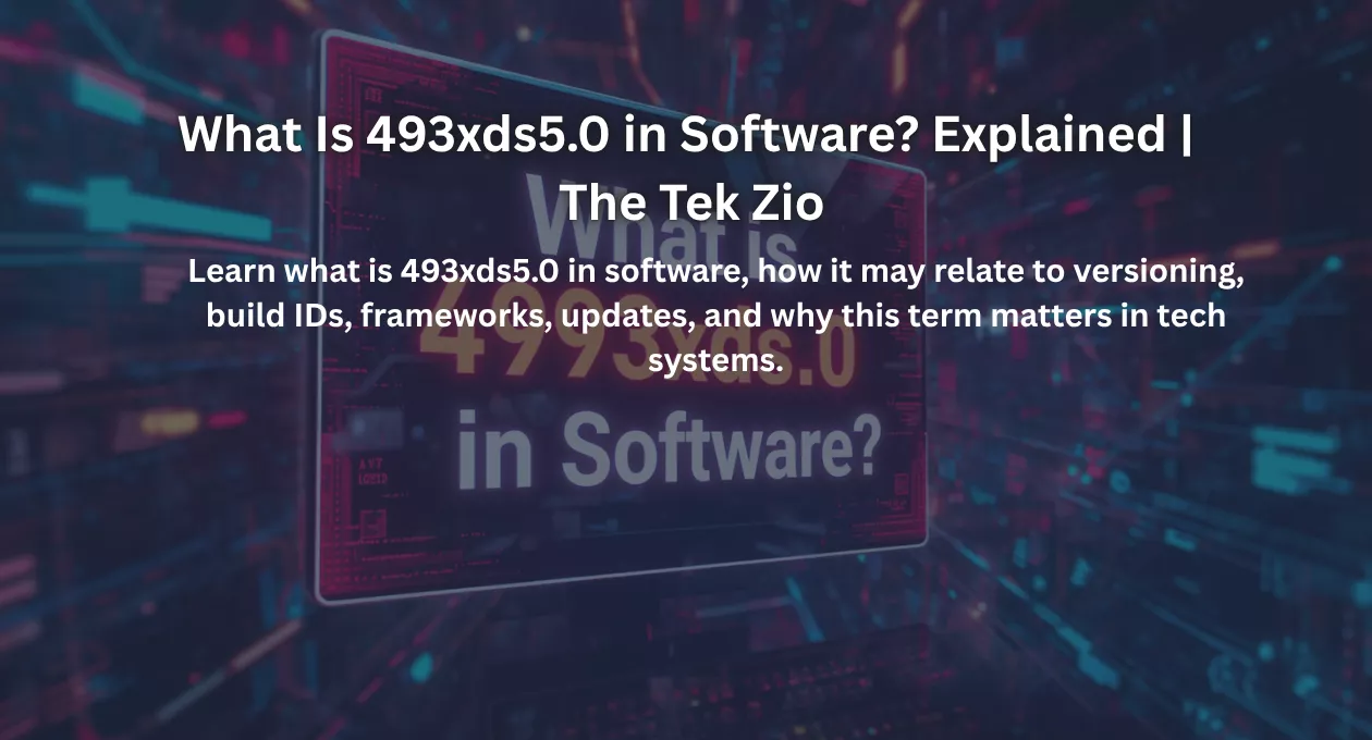 What Is 493xds5.0 in Software? Explained | The Tek Zio