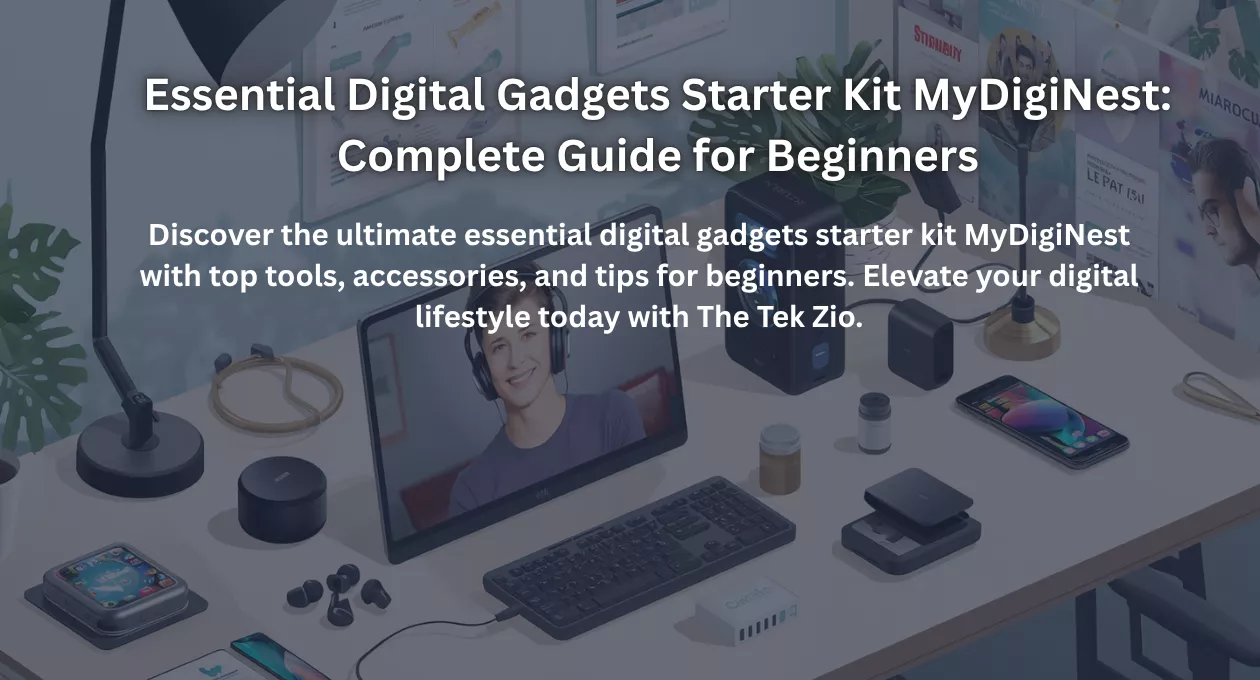 Essential Digital Gadgets Starter Kit MyDigiNest: Complete Guide for Beginners